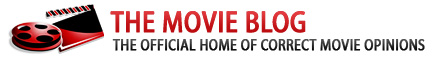 THE MOVIE BLOG : Official Home of Correct Movie Opinions